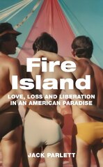 Fire Island: Love, Loss and Liberation in an American Paradise hind ja info | Luule | kaup24.ee