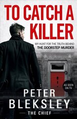 To Catch A Killer - My Hunt for the Truth Behind the Doorstep Murder: My Hunt for the Truth Behind the Doorstep Murder цена и информация | Биографии, автобиогафии, мемуары | kaup24.ee