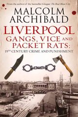 Liverpool: Gangs, Vice and Packet Rats: 19th Century Crime and Punishment цена и информация | Биографии, автобиогафии, мемуары | kaup24.ee