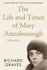 Life and Times of Mary Attenborough (1896-1961) цена и информация | Биографии, автобиогафии, мемуары | kaup24.ee