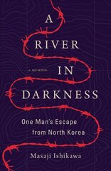 River in Darkness: One Man's Escape from North Korea hind ja info | Elulooraamatud, biograafiad, memuaarid | kaup24.ee