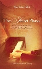 Secret Piano: From Mao's Labor Camps to Bach's Goldberg Variations hind ja info | Elulooraamatud, biograafiad, memuaarid | kaup24.ee