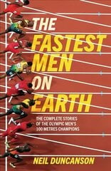 Fastest Men on Earth: The Inside Stories of the Olympic Men's 100m Champions цена и информация | Книги о питании и здоровом образе жизни | kaup24.ee