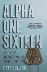 Alpha One Sixteen: A Combat Infantryman's Year in Vietnam цена и информация | Биографии, автобиогафии, мемуары | kaup24.ee