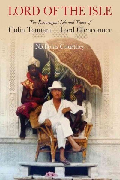 Lord of the Isle: The Extravagent Life and Times of Colin Tennant (Lord Glenconner) hind ja info | Elulooraamatud, biograafiad, memuaarid | kaup24.ee