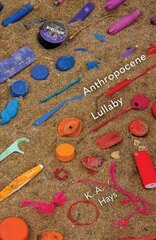 Anthropocene Lullaby hind ja info | Luule | kaup24.ee