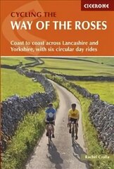 Cycling the Way of the Roses: Coast to coast across Lancashire and Yorkshire, with six circular day rides цена и информация | Книги о питании и здоровом образе жизни | kaup24.ee