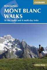 Mont Blanc Walks: 50 day walks and 4 multi-day treks 3rd Revised edition цена и информация | Путеводители, путешествия | kaup24.ee