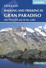 Walking and Trekking in the Gran Paradiso: Alta Via 2 trek and 28 day walks 3rd Revised edition цена и информация | Путеводители, путешествия | kaup24.ee