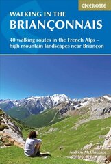 Walking in the Brianconnais: 40 walking routes in the French Alps exploring high mountain landscapes near Briancon цена и информация | Путеводители, путешествия | kaup24.ee