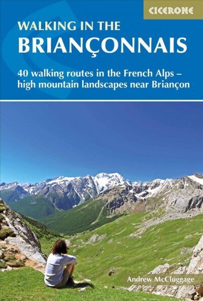 Walking in the Brianconnais: 40 walking routes in the French Alps exploring high mountain landscapes near Briancon hind ja info | Reisiraamatud, reisijuhid | kaup24.ee