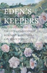 Eden's Keepers: The Lives and Gardens of Humphrey Waterfield and Nancy Tennant цена и информация | Биографии, автобиогафии, мемуары | kaup24.ee