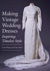 Making Vintage Wedding Dresses: Inspiring Timeless Style цена и информация | Книги о моде | kaup24.ee