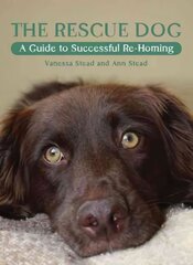 Rescue Dog: A Guide to Successful Re-homing цена и информация | Энциклопедии, справочники | kaup24.ee