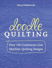 Doodle Quilting: Over 120 Continuous-Line Machine-Quilting Designs hind ja info | Tervislik eluviis ja toitumine | kaup24.ee