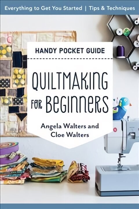 Handy Pocket Guide: Quiltmaking for Beginners: Everything to Get You Started; Tips & Techniques hind ja info | Tervislik eluviis ja toitumine | kaup24.ee