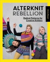 Alterknit Rebellion: Radical patterns for creative knitters цена и информация | Книги о питании и здоровом образе жизни | kaup24.ee