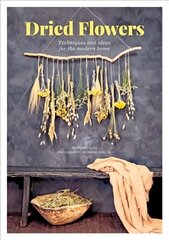 Dried Flowers: Techniques and ideas for the modern home hind ja info | Tervislik eluviis ja toitumine | kaup24.ee