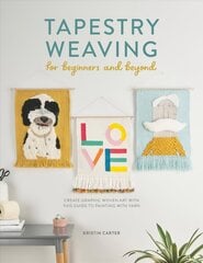 Tapestry Weaving for Beginners and Beyond: Create graphic woven art with this guide to painting with yarn цена и информация | Книги об искусстве | kaup24.ee