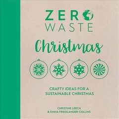Zero Waste: Christmas: Crafty ideas for a sustainable Christmas цена и информация | Книги об искусстве | kaup24.ee