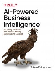 AI-Powered Business Intelligence: Improving Forecasts and Decision Making with Machine Learning цена и информация | Книги по экономике | kaup24.ee