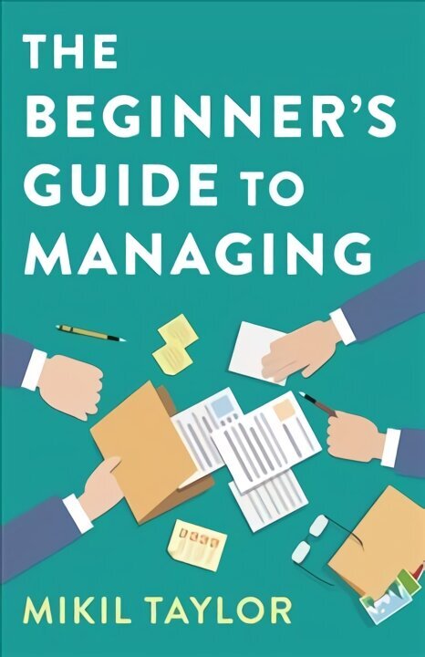 Beginner`s Guide to Managing, The - A Guide to the Toughest Journey You`ll Ever Take: A Guide to the Toughest Journey You'll Ever Take hind ja info | Majandusalased raamatud | kaup24.ee