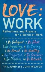 Love: Work: Reflections and Prayers for a World at Work hind ja info | Usukirjandus, religioossed raamatud | kaup24.ee