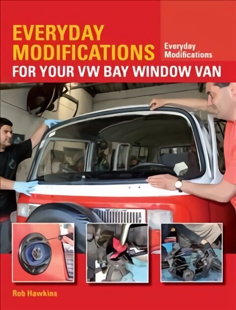 Everyday Modifications for Your VW Bay Window Van: How to Make Your Classic Van Easier to Live With and Enjoy hind ja info | Reisiraamatud, reisijuhid | kaup24.ee