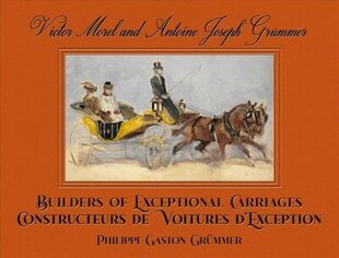 Victor Morel and Antoine Joseph Grummer: Builders of Exceptional Carriages цена и информация | Путеводители, путешествия | kaup24.ee
