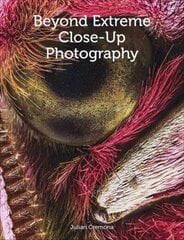 Beyond Extreme Close-Up Photography цена и информация | Книги по фотографии | kaup24.ee