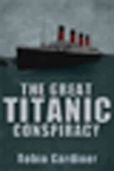 Great Titanic Conspiracy цена и информация | Исторические книги | kaup24.ee