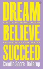 Dream, Believe, Succeed: Strictly Inspirational Actions for Achieving Your Dreams New edition цена и информация | Биографии, автобиогафии, мемуары | kaup24.ee