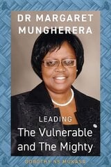 Leading the Vulnerable and The Mighty: Dr Margaret Mungherera цена и информация | Биографии, автобиогафии, мемуары | kaup24.ee