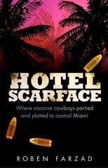 Hotel Scarface: Where Cocaine Cowboys Partied and Plotted to Control Miami hind ja info | Elulooraamatud, biograafiad, memuaarid | kaup24.ee