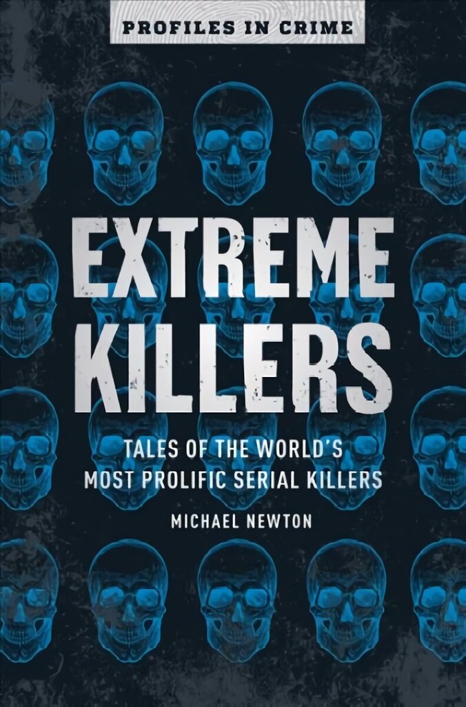 Extreme Killers: Tales of the World's Most Prolific Serial Killers hind ja info | Elulooraamatud, biograafiad, memuaarid | kaup24.ee