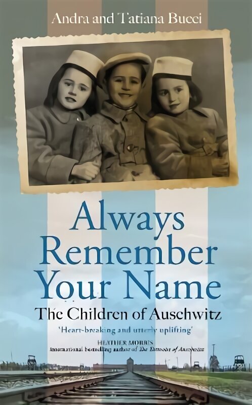 Always Remember Your Name: 'Heartbreaking and utterly uplifting' Heather Morris, author of The Tattooist of Auschwitz hind ja info | Elulooraamatud, biograafiad, memuaarid | kaup24.ee