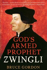 Zwingli: God's Armed Prophet цена и информация | Биографии, автобиогафии, мемуары | kaup24.ee