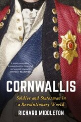 Cornwallis: Soldier and Statesman in a Revolutionary World цена и информация | Биографии, автобиогафии, мемуары | kaup24.ee
