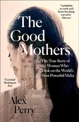 Good Mothers: The True Story of the Women Who Took on the World's Most Powerful Mafia hind ja info | Elulooraamatud, biograafiad, memuaarid | kaup24.ee