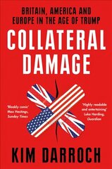 Collateral Damage: Britain, America and Europe in the Age of Trump цена и информация | Биографии, автобиогафии, мемуары | kaup24.ee
