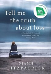 Tell Me the Truth About Loss: A Psychologist's Personal Story of Loss, Grief and Finding Hope hind ja info | Elulooraamatud, biograafiad, memuaarid | kaup24.ee