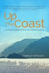 Up the Coast: One Family's Wild Life in the Forests of British Columbia hind ja info | Elulooraamatud, biograafiad, memuaarid | kaup24.ee