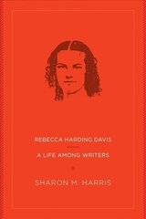 Rebecca Harding Davis: A Life Among Writers hind ja info | Elulooraamatud, biograafiad, memuaarid | kaup24.ee