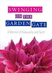 Swinging on the Garden Gate: A Memoir of Bisexuality and Spirit цена и информация | Биографии, автобиогафии, мемуары | kaup24.ee