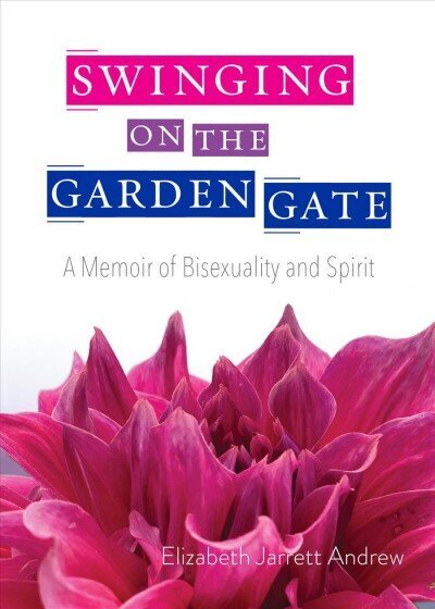 Swinging on the Garden Gate: A Memoir of Bisexuality and Spirit цена и информация | Elulooraamatud, biograafiad, memuaarid | kaup24.ee