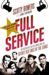 Full Service: My Adventures in Hollywood and the Secret Sex Lives of the Stars Main цена и информация | Биографии, автобиогафии, мемуары | kaup24.ee