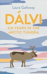 Dalvi: Six Years in the Arctic Tundra Main hind ja info | Elulooraamatud, biograafiad, memuaarid | kaup24.ee