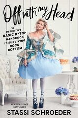 Off with My Head: The Definitive Basic B*tch Handbook to Surviving Rock Bottom цена и информация | Биографии, автобиогафии, мемуары | kaup24.ee