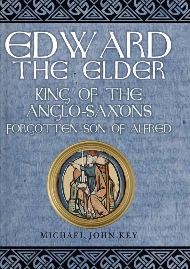 Edward the Elder: King of the Anglo-Saxons, Forgotten Son of Alfred hind ja info | Elulooraamatud, biograafiad, memuaarid | kaup24.ee