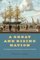 Great and Rising Nation: Naval Exploration and Global Empire in the Early US Republic hind ja info | Ajalooraamatud | kaup24.ee